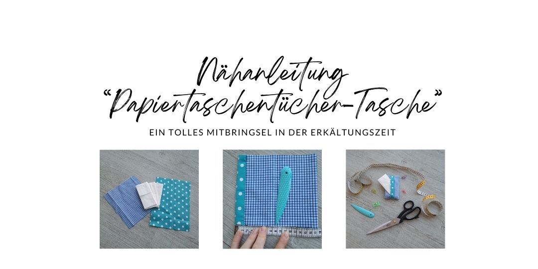Nähanleitung Papiertaschentücher-Tasche - ein schönes Mitbringsel in der Erkältungszeit